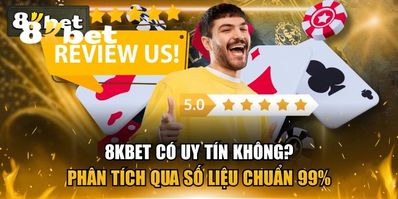 8KBET Có Uy Tín Không? Tìm Hiểu Tất Cả Sự Thật Về Nhà Cái 2 8KBET có uy tín không