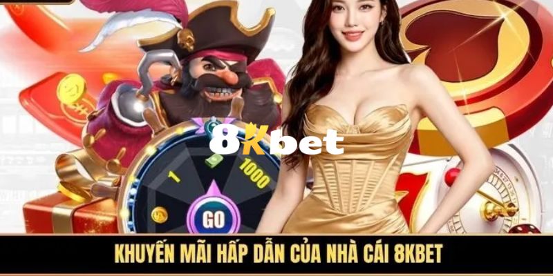 8KBET khuyến mãi chào mừng hội viên mới tham gia