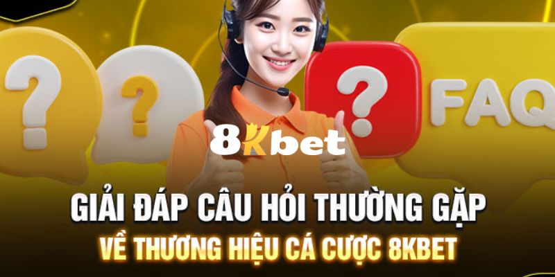 FAQ – Câu hỏi thường gặp liên quan đến 8KBET