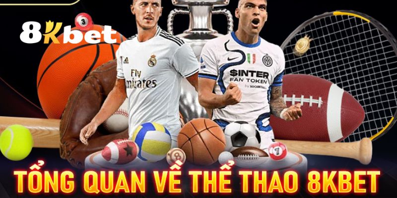 Thể Thao 8KBET – Thiên Đường Cá Cược Thể Thao Trực Tuyến 1 Khái quát qua về chuyên mục cá cược thể thao 8KBET