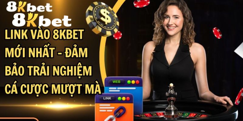 Link 8KBET Không Bị Chặn – Cá Cược Không Bị Đứt Đoạn 5 Link 8KBET không bị chặn