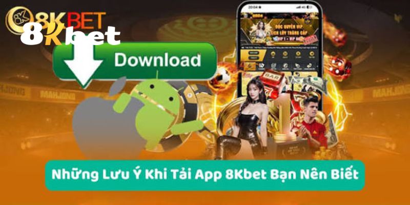 Tải App 8KBET – Khám Phá Thế Giới Giải Trí Đỉnh Cao Dễ Dàng 4 Những lưu ý người chơi cần biết khi tải app 8KBET
