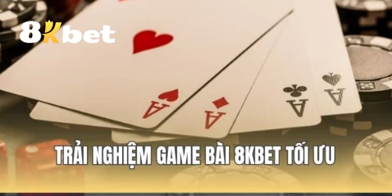 Game Bài 8KBET – Sân Chơi Đổi Thưởng Tiền Thật Top Đầu 2 Tổng hợp các ưu điểm nổi bật của sảnh game bài tại 8KBET